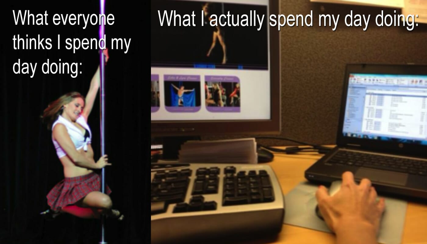 Split screen of a pole dancer spinning on a pole with text "what everyone things I spend my day doing" and the other side with a hand managing a computer mouse and two screens with text "what I actually spend my day doing"