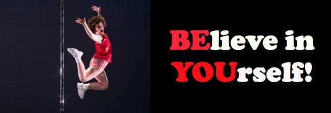 Dancer jumps in front of pole with arms extended and text "Believe in Yourself" with "Be" and "You" in different color text.